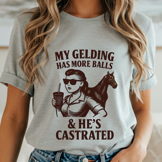Funny Equestrian Shirt for Women | “My Gelding Has More Balls & He’s Castrated” | Western Cowgirl Tee | Horse Girl Humor Gift