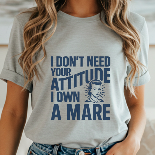 Funny Horse Girl Shirt | “I Don’t Need Your Attitude, I Own a Mare” Tee | Sarcastic Equestrian Gift for Women | Barn Humor T-Shirt